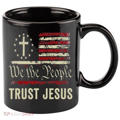 We The People Trust Jesus USA Flag Christian Patriotic 11oz C Handle Ceramic Mug