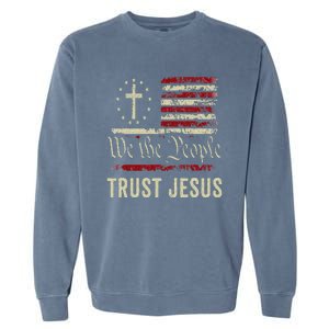 We The People Trust Jesus USA Flag Christian Patriotic Garment-Dyed Sweatshirt