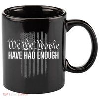 We The People Have Had Enough 11oz C Handle Ceramic Mug