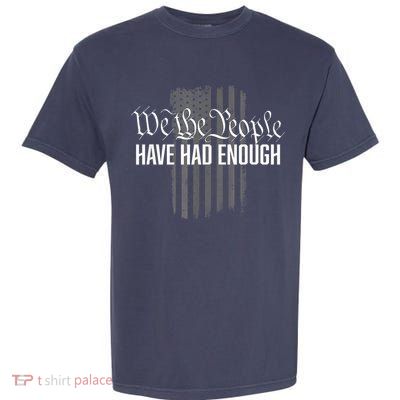 We The People Have Had Enough Garment-Dyed Heavyweight T-Shirt