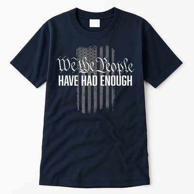 We The People Have Had Enough Tall T-Shirt