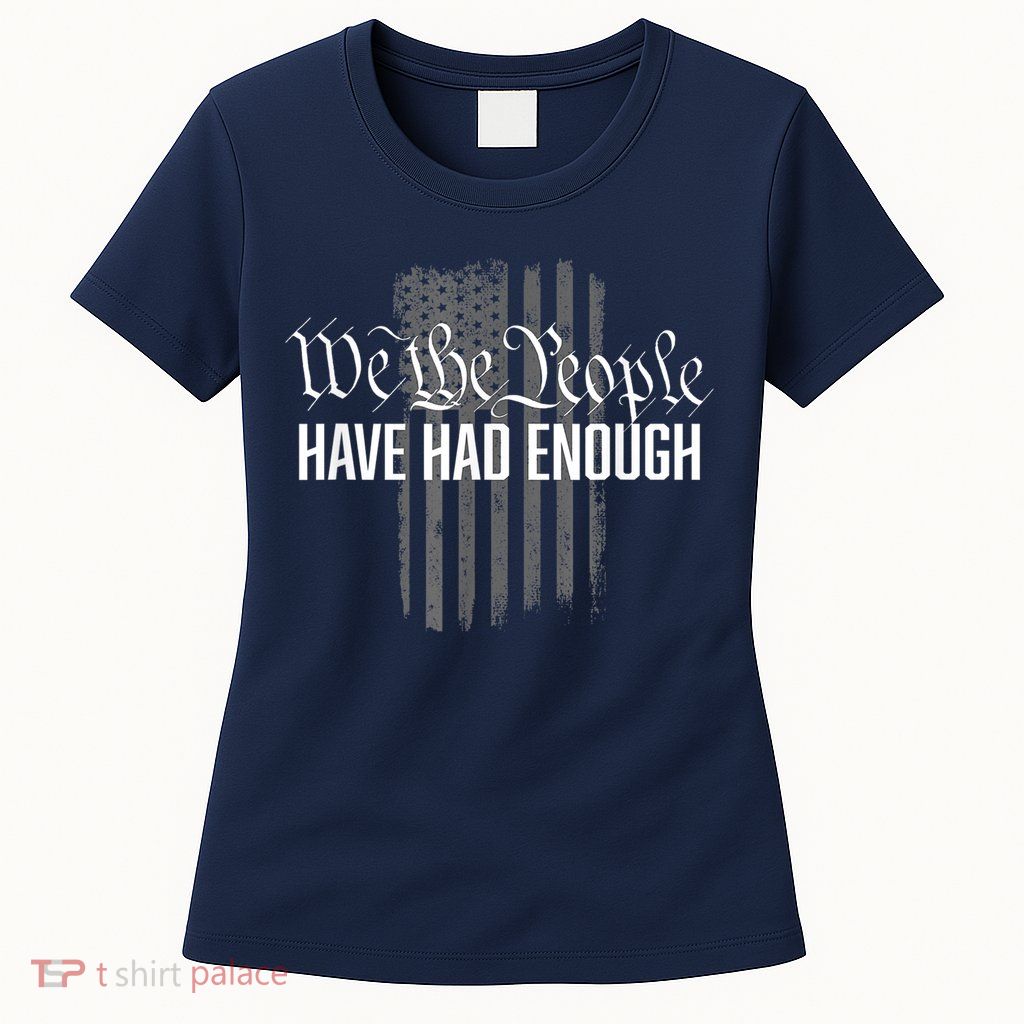 We The People Have Had Enough Womens T-Shirt