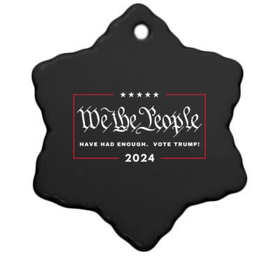 We The People Have Had Enough Vote Trump! 4th July 2024 Maga Gift Ceramic Star Ornament