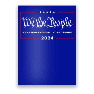 We The People Have Had Enough Vote Trump! 4th July 2024 Maga Gift Poster