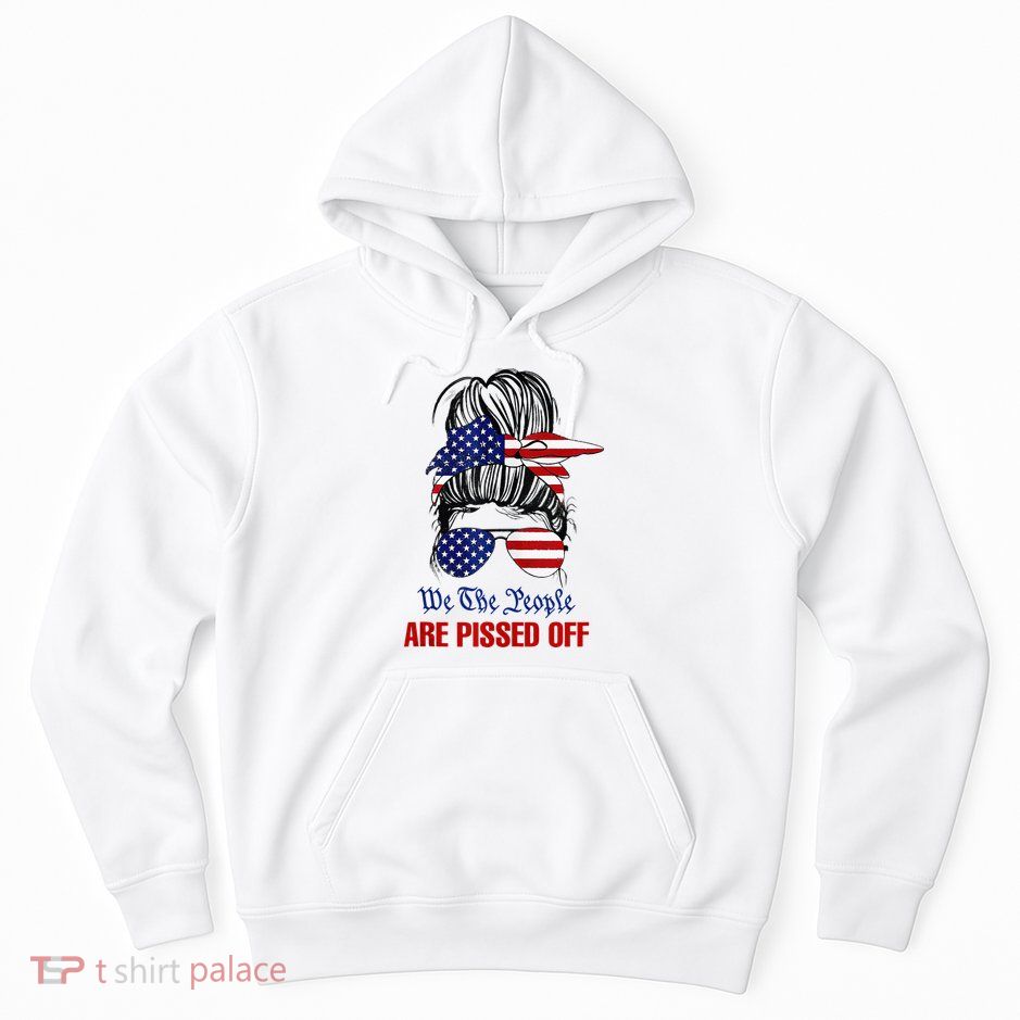 We The People Are Pissed Messy Bun Hair Hoodie