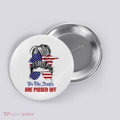 We The People Are Pissed Messy Bun Hair Button