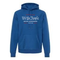 We The People Never Surrender 4th Of July 2024 Usa Maga Gift Premium Hoodie