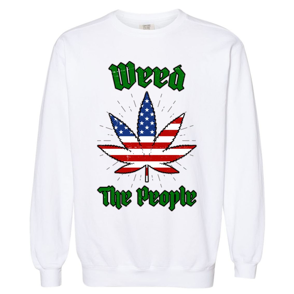 Weed The People Marijuana Usa Flag Funny Garment-Dyed Sweatshirt