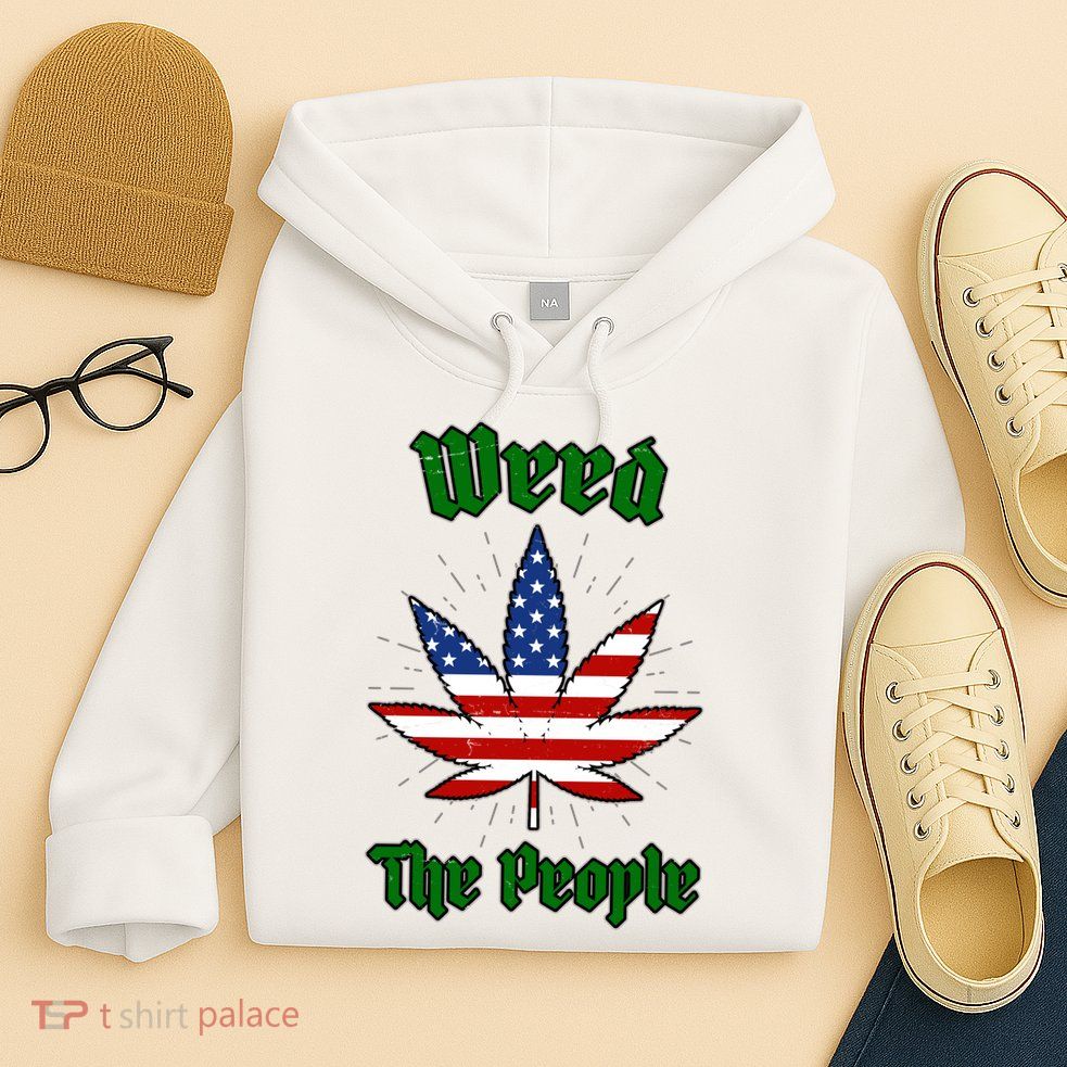 Weed The People Marijuana Usa Flag Funny Hoodie