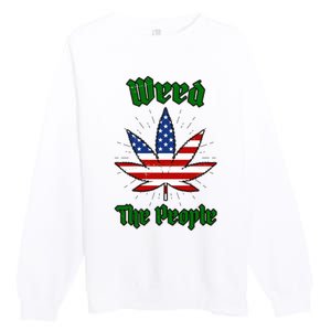 Weed The People Marijuana Usa Flag Funny Premium Crewneck Sweatshirt