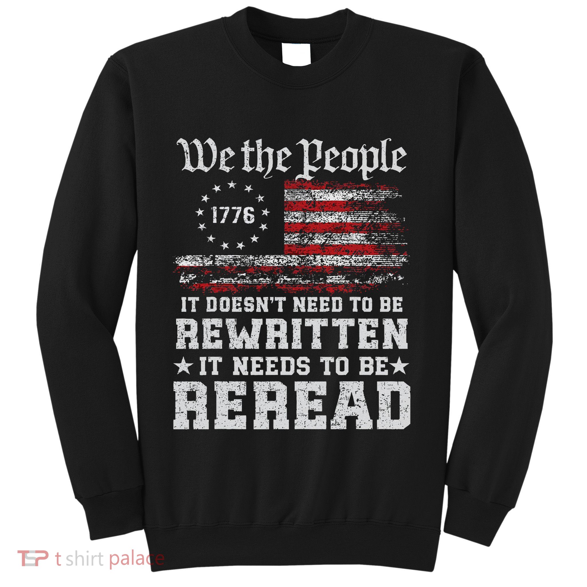 We The People Constitution Needs To Reread Usa Flag July 4th Sweatshirt