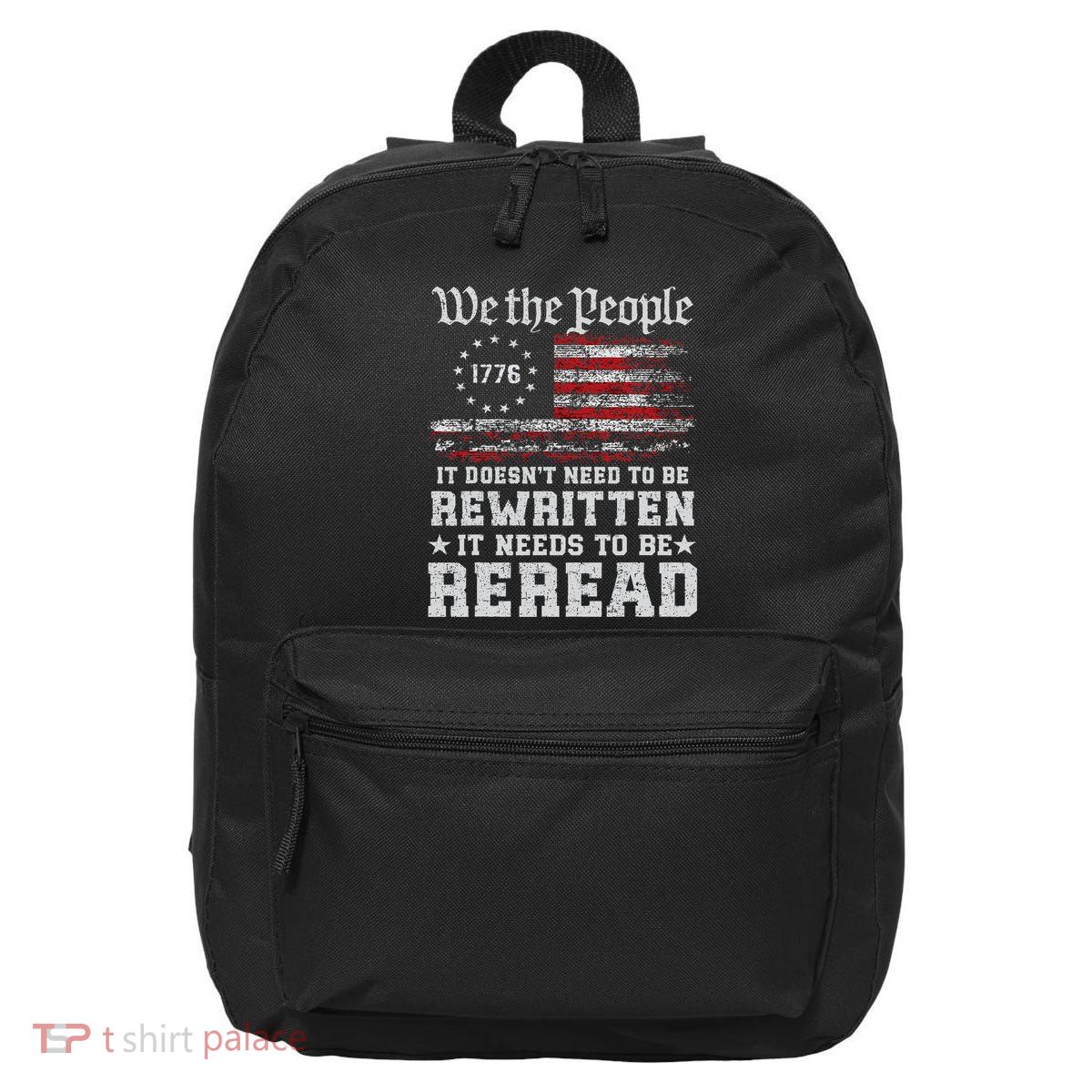 We The People Constitution Needs To Reread Usa Flag July 4th 16 in Basic Backpack