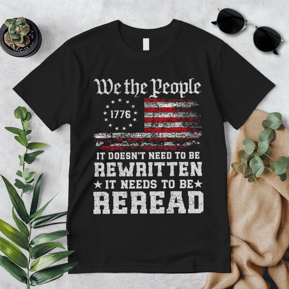 We The People Constitution Needs To Reread Usa Flag July 4th Premium T-Shirt