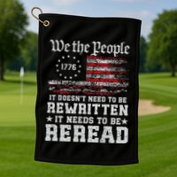 We The People Constitution Needs To Reread Usa Flag July 4th Golf Towel