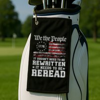 We The People Constitution Needs To Reread Usa Flag July 4th Golf Towel