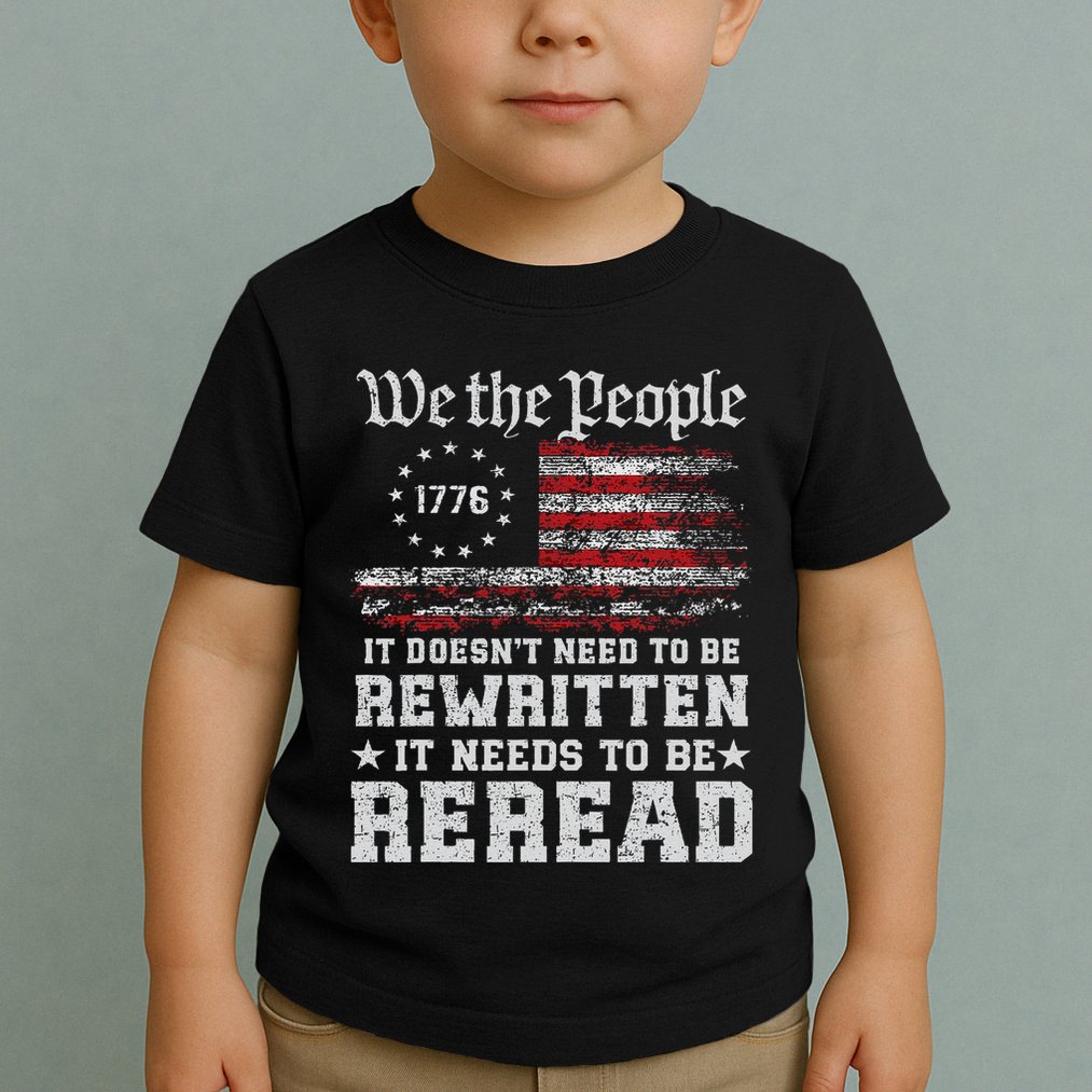We The People Constitution Needs To Reread Usa Flag July 4th Toddler T-Shirt