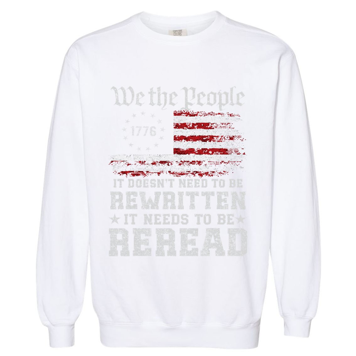 We The People Constitution Needs To Reread Usa Flag July 4th Garment-Dyed Sweatshirt