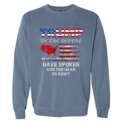 We The People Have Spoken Map Of 2024 Election Results Maga Garment-Dyed Sweatshirt