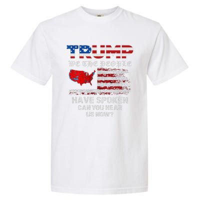 We The People Have Spoken Map Of 2024 Election Results Maga Garment-Dyed Heavyweight T-Shirt