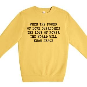 When The Power Of Love Overcomes The Love Of Power The World Premium Crewneck Sweatshirt