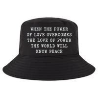 When The Power Of Love Overcomes The Love Of Power The World Cool Comfort Performance Bucket Hat