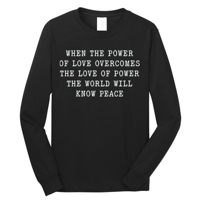 When The Power Of Love Overcomes The Love Of Power The World Long Sleeve Shirt