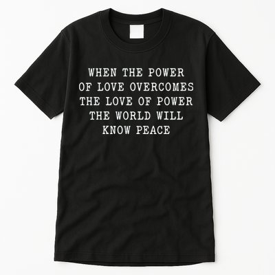 When The Power Of Love Overcomes The Love Of Power The World Tall T-Shirt