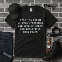 When The Power Of Love Overcomes The Love Of Power The World Tall T-Shirt