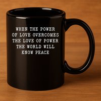 When The Power Of Love Overcomes The Love Of Power The World 11oz C Handle Ceramic Mug