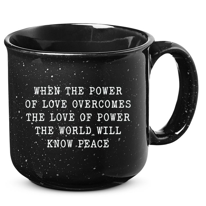 When The Power Of Love Overcomes The Love Of Power The World 15oz Campfire Ceramic Mug
