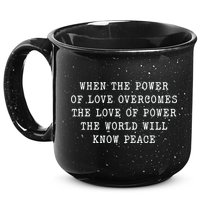 When The Power Of Love Overcomes The Love Of Power The World 15oz Campfire Ceramic Mug