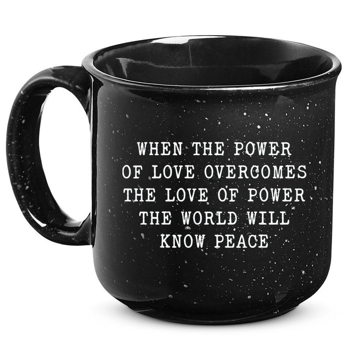 When The Power Of Love Overcomes The Love Of Power The World 15oz Campfire Ceramic Mug