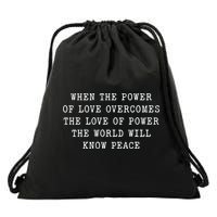 When The Power Of Love Overcomes The Love Of Power The World Drawstring Bag