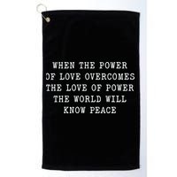 When The Power Of Love Overcomes The Love Of Power The World Golf Towel