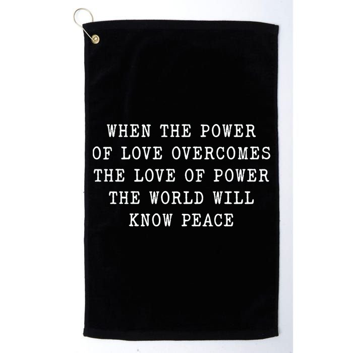 When The Power Of Love Overcomes The Love Of Power The World Golf Towel
