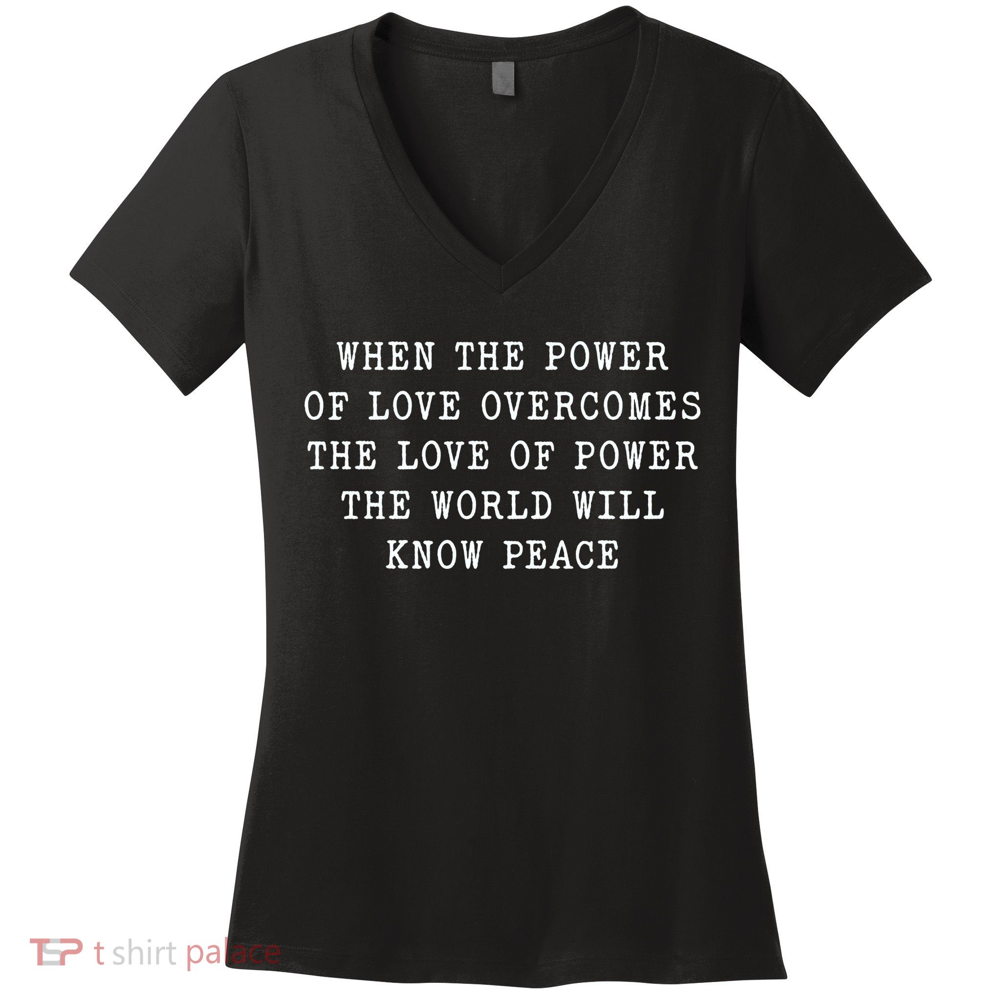 When The Power Of Love Overcomes The Love Of Power The World Women's V-Neck T-Shirt