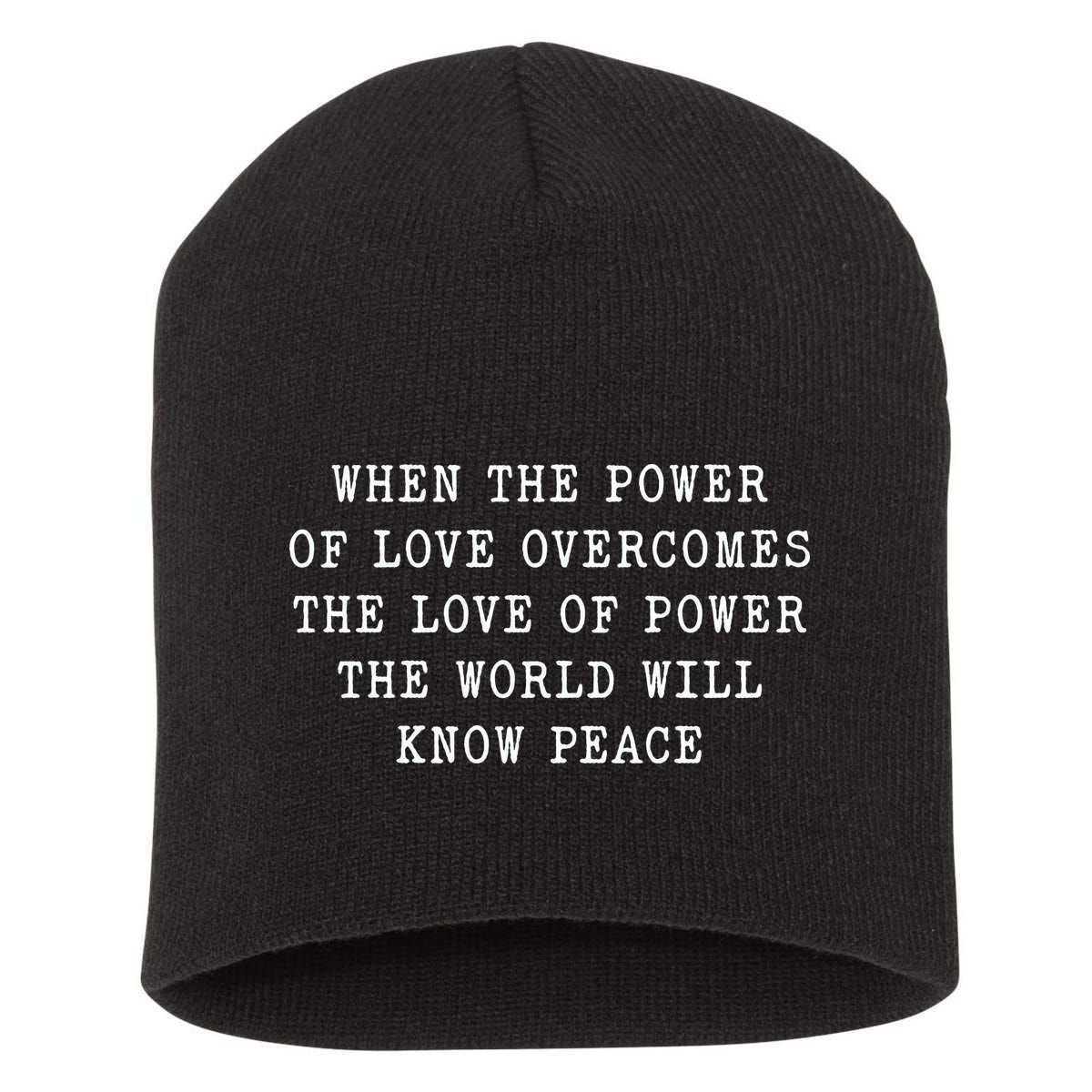 When The Power Of Love Overcomes The Love Of Power The World Short Acrylic Beanie