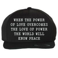 When The Power Of Love Overcomes The Love Of Power The World Wool Snapback Cap