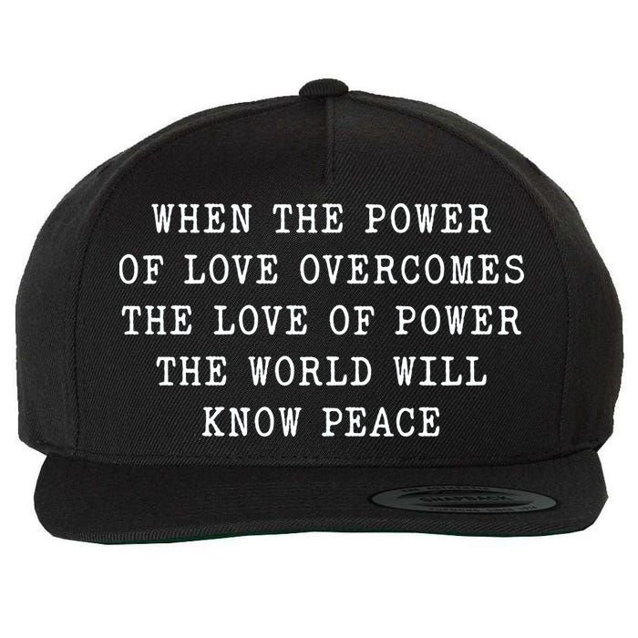 When The Power Of Love Overcomes The Love Of Power The World Wool Snapback Cap