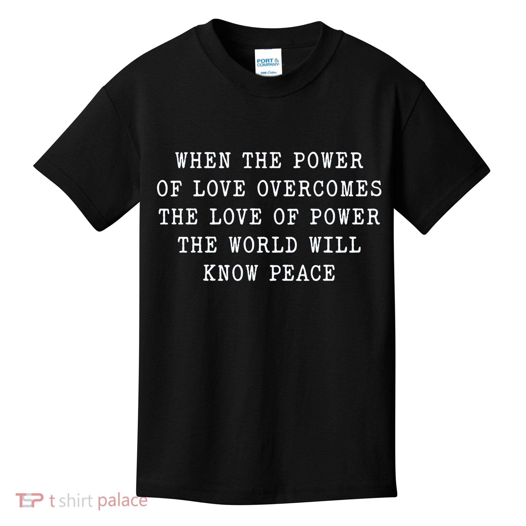 When The Power Of Love Overcomes The Love Of Power The World Kids T-Shirt