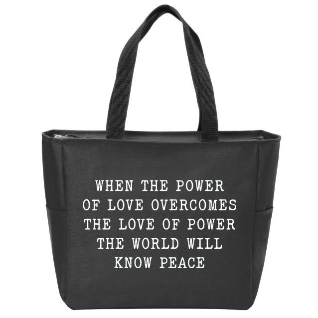 When The Power Of Love Overcomes The Love Of Power The World Zip Tote Bag