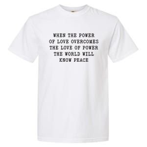 When The Power Of Love Overcomes The Love Of Power The World Garment-Dyed Heavyweight T-Shirt