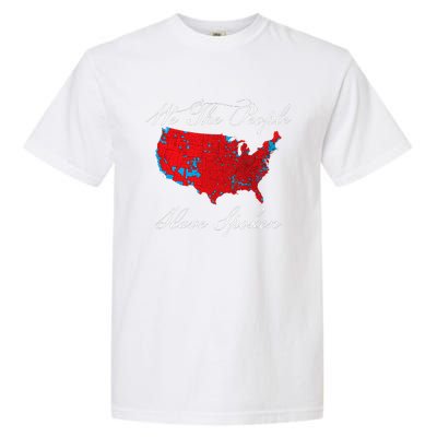 We The People Have Spoken Map Of 2024 Election Results Garment-Dyed Heavyweight T-Shirt