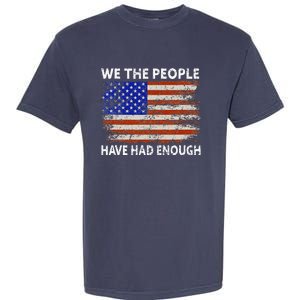 We The People Have Had Enough USA Garment-Dyed Heavyweight T-Shirt