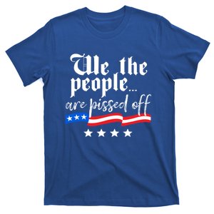 We The People Are Pissed Off Constitution Freedom Great Gift T-Shirt