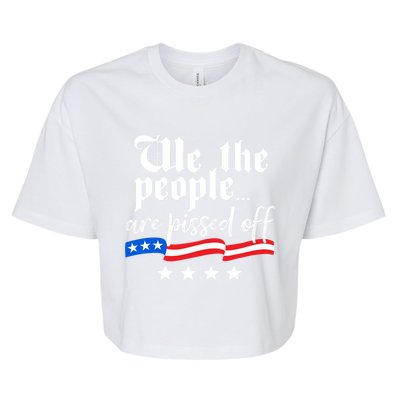 We The People Are Pissed Off Constitution Freedom Great Gift Bella+Canvas Jersey Crop Tee