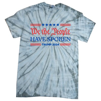 We The People Have Spoken Trump 2024 Maga Patriot Statement Tie-Dye T-Shirt