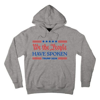 We The People Have Spoken Trump 2024 Maga Patriot Statement Tall Hoodie