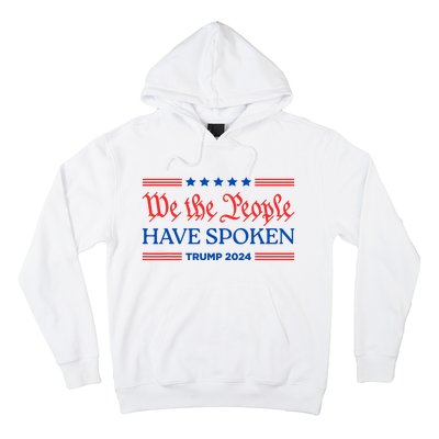 We The People Have Spoken Trump 2024 Maga Patriot Statement Hoodie