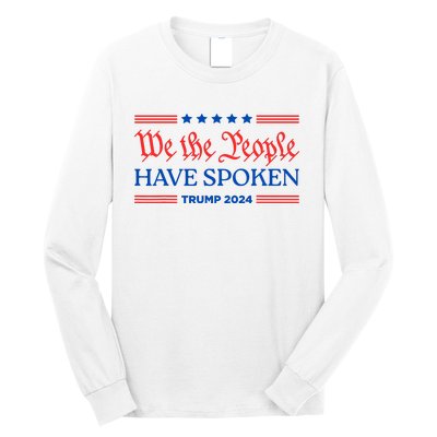 We The People Have Spoken Trump 2024 Maga Patriot Statement Long Sleeve Shirt